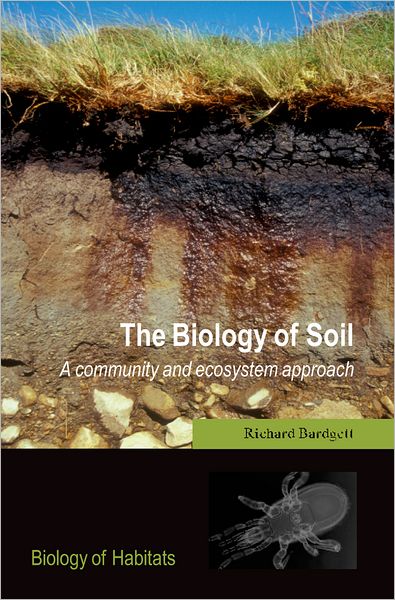 Cover for Bardgett, Richard (, Institute of Environmental and Natural Sciences, University of Lancaster, UK) · The Biology of Soil: A community and ecosystem approach - Biology of Habitats (Paperback Book) (2005)