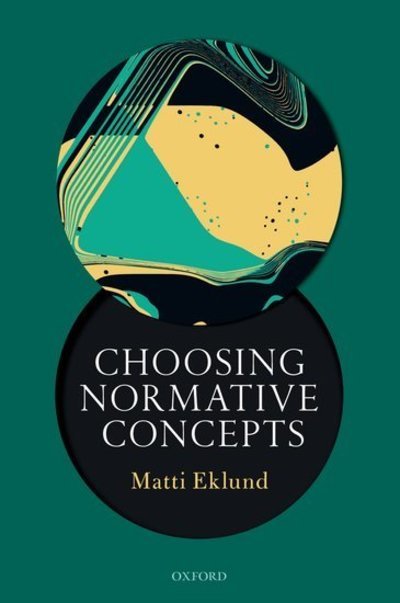Cover for Eklund, Matti (Professor of Theoretical Philosophy, Professor of Theoretical Philosophy, Uppsala University) · Choosing Normative Concepts (Pocketbok) (2019)
