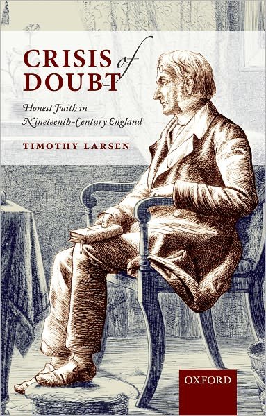 Cover for Larsen, Timothy (Professor of Theology, Wheaton College, Wheaton, Illinois) · Crisis of Doubt: Honest Faith in Nineteenth-Century England (Paperback Book) (2008)