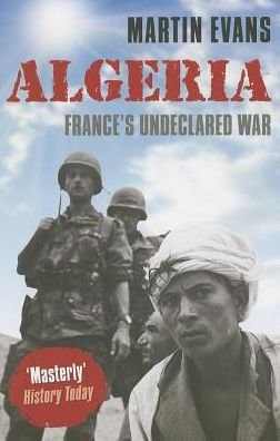 Cover for Evans, Martin (Professor of Contemporary History, University of Portsmouth) · Algeria: France's Undeclared War (Pocketbok) (2013)
