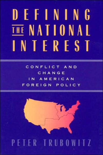 Cover for Peter Trubowitz · Defining the National Interest: Conflict and Change in American Foreign Policy - American Politics and Political Economy Series (Paperback Book) (1998)