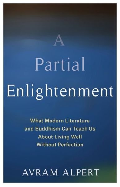 Cover for Avram Alpert · A Partial Enlightenment: What Modern Literature and Buddhism Can Teach Us About Living Well Without Perfection (Paperback Bog) (2021)