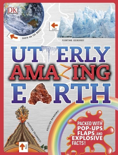 Cover for Dk · Utterly Amazing Earth: Packed with Pop-ups, Flaps, and Explosive Facts! - Utterly Amazing (Hardcover Book) (2017)