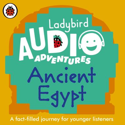 Ladybird Audio Adventures: Ancient Egypt - Ladybird Audio Adventures - Ladybird - Audiobook - Penguin Random House Children's UK - 9780241478035 - 9 września 2021