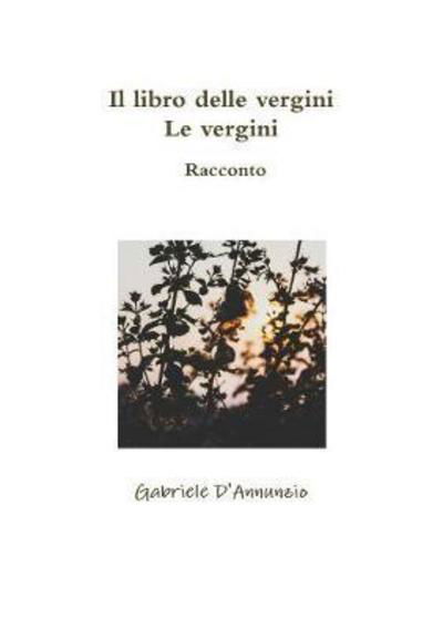 Cover for Gabriele D'annunzio · Il libro delle vergini - Le vergini - Racconto (Paperback Book) (2017)