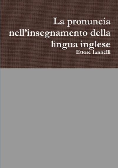 Cover for Ettore Iannelli · Pronuncia Nell'insegnamento Della Lingua Inglese (Book) (2018)