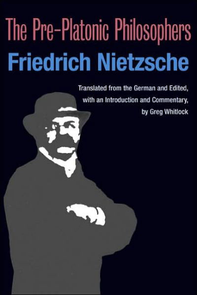 The Pre-Platonic Philosophers - International Nietzsche Studies - Friedrich Nietzsche - Books - University of Illinois Press - 9780252074035 - July 1, 2006