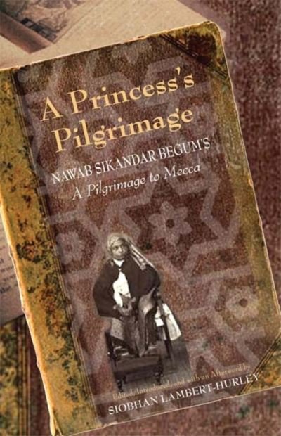 Cover for Siobhan Lambert-hurley · A Princess's Pilgrimage: Nawab Sikandar Begum's a Pilgrimage to Mecca (Paperback Bog) (2008)