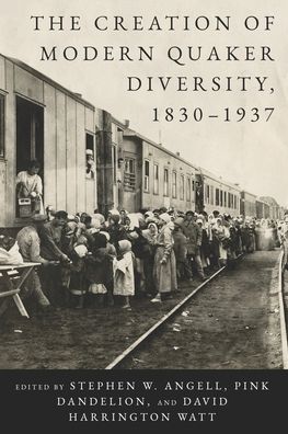 The Creation of Modern Quaker Diversity, 1830–1937 - The New History of Quakerism (Paperback Book) (2024)