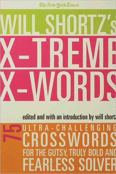 The New York Times Will Shortz's Xtreme Xwords: 75 Ultra-challenging Puzzles for the Gutsy, Truly Bold and Fearless Solver - The New York Times - Bøger - St. Martin's Griffin - 9780312352035 - 7. marts 2006