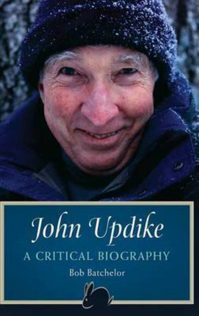 Cover for Bob Batchelor · John Updike: A Critical Biography (Hardcover Book) (2013)