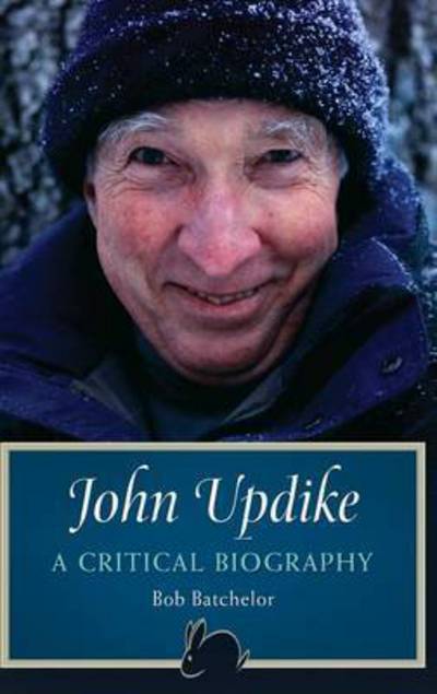 Cover for Bob Batchelor · John Updike: A Critical Biography (Hardcover Book) (2013)