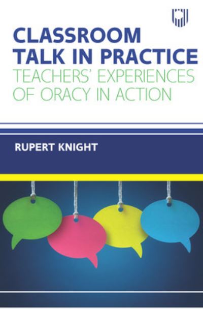 Cover for Rupert Knight · Classroom Talk in Practice: Teachers' Experiences of Oracy in Action (Paperback Book) (2022)