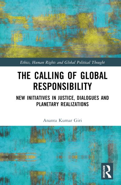 Cover for Giri, Ananta Kumar (Madras Institute of Development Studies, India) · The Calling of Global Responsibility: New Initiatives in Justice, Dialogues and Planetary Realizations - Ethics, Human Rights and Global Political Thought (Hardcover Book) (2023)