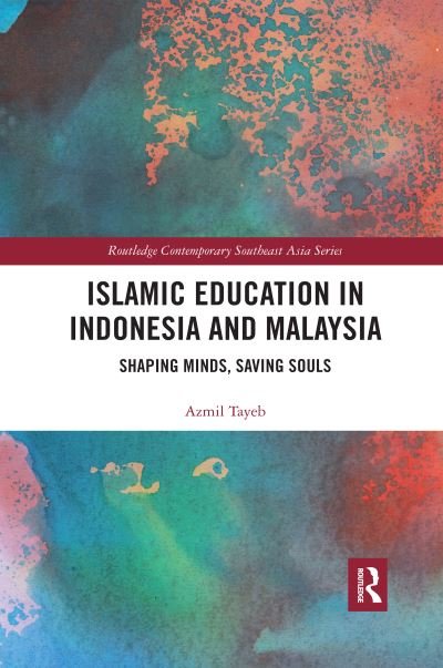 Cover for Azmil Tayeb · Islamic Education in Indonesia and Malaysia: Shaping Minds, Saving Souls - Routledge Contemporary Southeast Asia Series (Paperback Book) (2020)