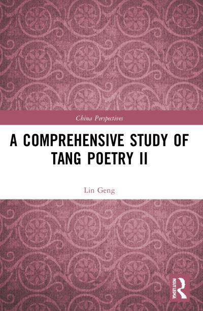 A Comprehensive Study of Tang Poetry II - China Perspectives - Lin Geng - Libros - Taylor & Francis Ltd - 9780367646035 - 9 de enero de 2023