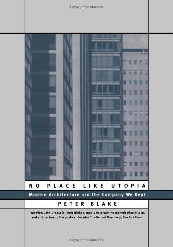 No Place Like Utopia: Modern Architecture and the Company We Kept - Peter Blake - Books - WW Norton & Co - 9780393315035 - September 1, 1996