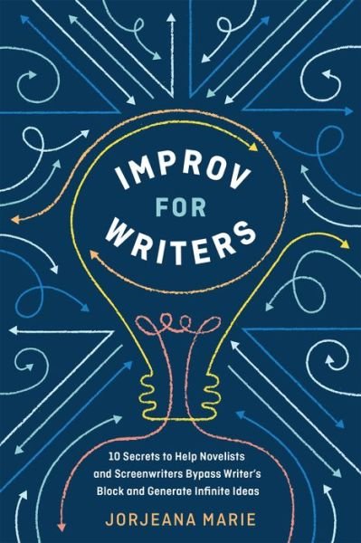 Cover for Jorjeana Marie · Improv for Writers: 10 Secrets to Help Novelists and Screenwriters Bypass Writer's Block and Generate Infinite Ideas (Taschenbuch) (2019)