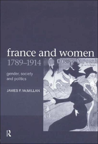 France and Women, 1789-1914: Gender, Society and Politics - James McMillan - Books - Taylor & Francis Ltd - 9780415226035 - December 16, 1999