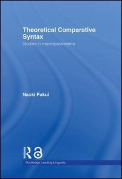 Cover for Naoki Fukui · Theoretical Comparative Syntax: Studies in Macroparameters - Routledge Leading Linguists (Hardcover Book) (2006)