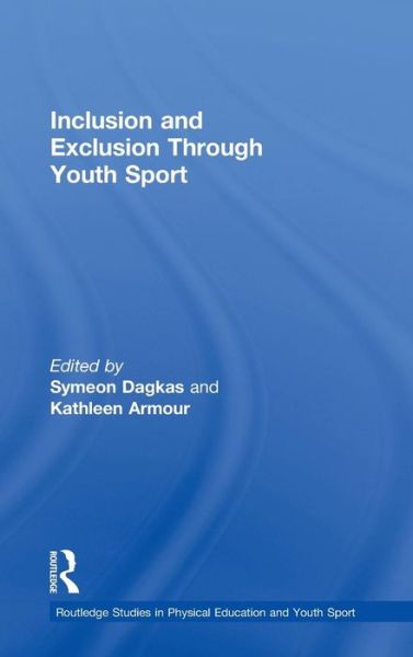 Cover for Symeon Dagkas · Inclusion and Exclusion Through Youth Sport - Routledge Studies in Physical Education and Youth Sport (Hardcover Book) (2011)