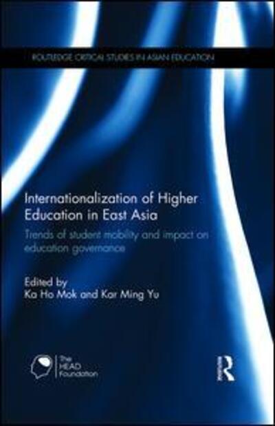 Cover for Ka-ho Mok · Internationalization of Higher Education in East Asia: Trends of student mobility and impact on education governance - Routledge Critical Studies in Asian Education (Inbunden Bok) (2013)