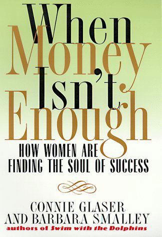 Cover for Barbara S Smalley · When Money Isn't Enough: How Women Are Finding the Soul of Success (Hardcover Book) [First Printing edition] (1999)