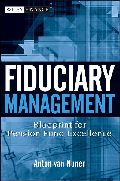 Cover for A. Van Nunen · Fiduciary Management: Blueprint for Pension Fund Excellence - Wiley Finance (Hardcover Book) (2007)