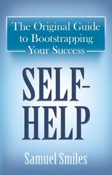 Cover for Samuel Smiles · Self-Help: The Original Guide to Bootstrapping Your Success (Paperback Book) (2017)