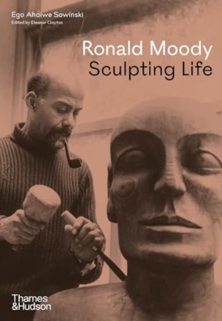 Cover for Ego Ahaiwe Sowinski · Ronald Moody: Sculpting Life (Hardcover Book) (2024)