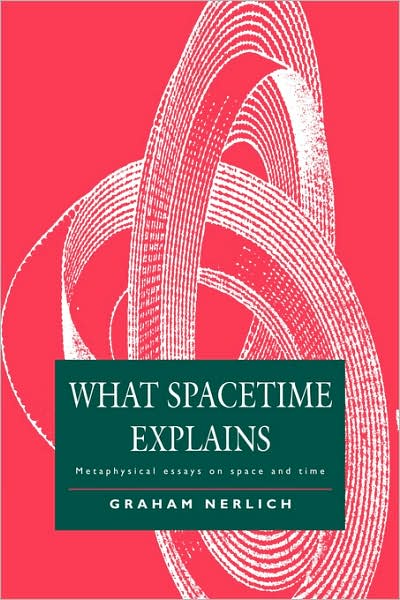 Cover for Graham Nerlich · What Spacetime Explains: Metaphysical Essays on Space and Time (Paperback Book) (2007)