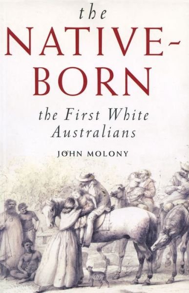 Cover for John Molony · The Native-Born: The First White Australians (Pocketbok) (2000)