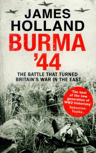 Burma '44: The Battle That Turned Britain's War in the East - James Holland - Books - Transworld Publishers Ltd - 9780552172035 - April 20, 2017