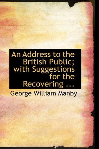 Cover for George William Manby · An Address to the British Public; with Suggestions for the Recovering ... (Hardcover Book) (2008)