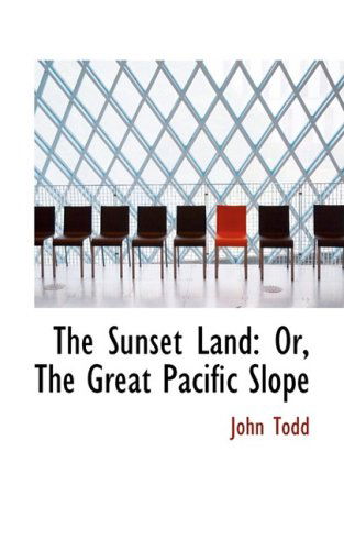 Cover for John Todd · The Sunset Land: Or, the Great Pacific Slope (Paperback Book) (2008)