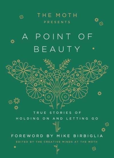 The Moth Presents: A Point of Beauty: True Stories of Holding On and Letting Go - The, Moth, - Books - Random House USA Inc - 9780593139035 - March 19, 2024
