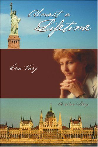 Almost a Lifetime: a True Story - Eva Vary - Books - iUniverse, Inc. - 9780595317035 - April 26, 2004