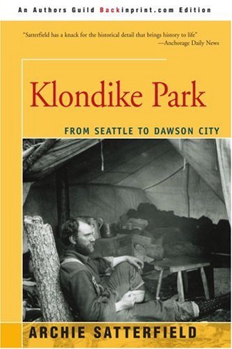 Klondike Park: from Seattle to Dawson City - Archie Satterfield - Libros - Backinprint.com - 9780595333035 - 12 de octubre de 2004