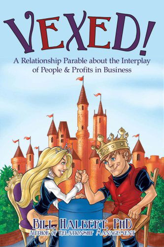 Cover for Bill Halbert Phd · Vexed!: a Relationship Parable About the Interplay of People &amp; Profits in Business (Paperback Book) (2008)