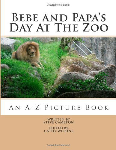 Cover for Steve Cameron · Bebe and Papa's Day at the Zoo: an a -z Picture Book (Bebe and Papa Storybooks) (Volume 1) (Pocketbok) (2013)