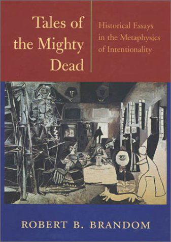 Cover for Robert B. Brandom · Tales of the Mighty Dead: Historical Essays in the Metaphysics of Intentionality (Hardcover Book) (2002)