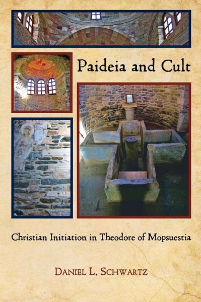 Cover for Daniel L. Schwartz · Paideia and Cult: Christian Initiation in Theodore of Mopsuestia - Hellenic Studies Series (Paperback Book) (2013)