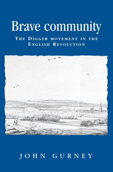 Cover for John Gurney · Brave Community: The Digger Movement in the English Revolution - Politics, Culture and Society in Early Modern Britain (Paperback Book) (2012)