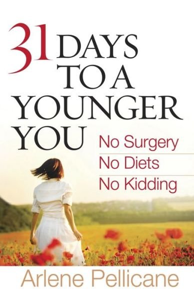 Cover for Arlene Pellicane · 31 Days to a Younger You: No Surgery, No Diets, No Kidding (Paperback Book) (2010)