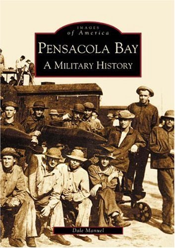 Cover for Dale Manuel · Pensacola Bay,  a Military History  (Fl)  (Images of America) (Paperback Book) (2004)