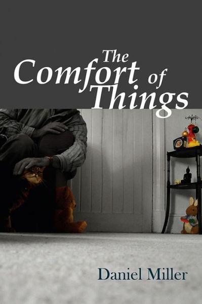 Cover for Miller, Daniel (University College London, UK) · The Comfort of Things (Gebundenes Buch) (2008)
