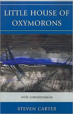 Cover for Carter, Steven, Henderson State Universit · Little House of Oxymorons: with commentaries (Paperback Book) (2010)