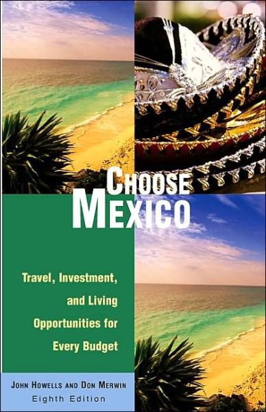 Cover for John Howells · Choose Mexico: Travel, Investment, and Living Opportunities for Every Budget - Choose Mexico for Retirement: Information for Travel, Retirement, Investment, &amp; Affordable Living (MISC) [8th edition] (2003)