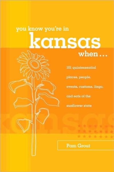 Cover for Pam Grout · You Know You're in Kansas When...: 101 Quintessential Places, People, Events, Customs, Lingo, and Eats of the Sunflower State - You Know You're in (Paperback Book) (2005)