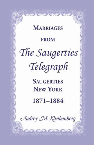 Marriages from the Saugerties Telegraph, Saugerties, New York, 1871-1884 - Audrey M Klinkenberg - Bücher - Heritage Books - 9780788454035 - 1. Oktober 2013